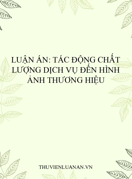 Luận án: Tác động chất lượng dịch vụ đến hình ảnh thương hiệu