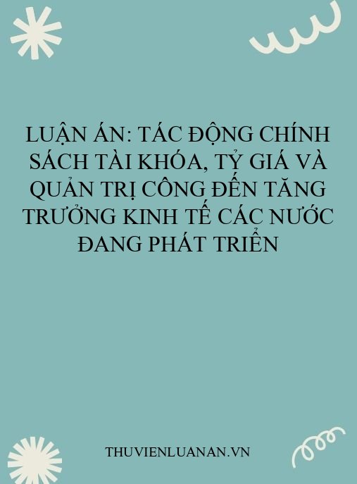 Luận án: Tác động chính sách tài khóa, tỷ giá và quản trị công đến tăng trưởng kinh tế các nước đang phát triển