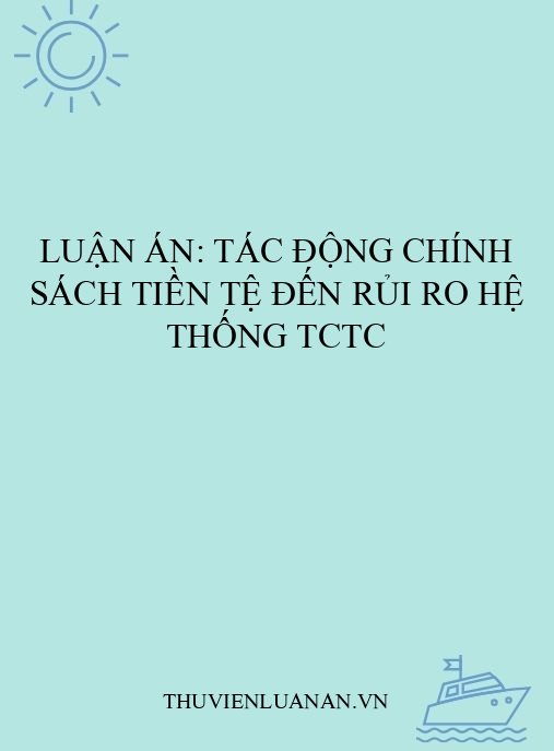 Luận án: Tác động chính sách tiền tệ đến rủi ro hệ thống TCTC