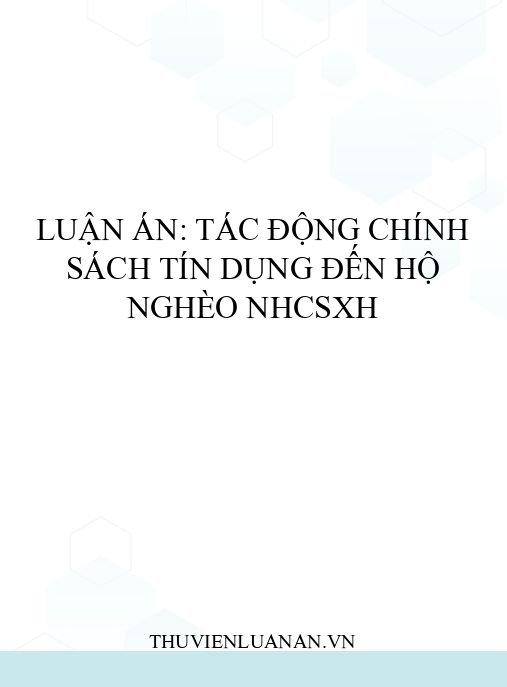 Luận án: Tác động chính sách tín dụng đến hộ nghèo NHCSXH