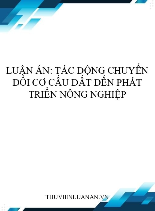 Luận án: Tác động chuyển đổi cơ cấu đất đến phát triển nông nghiệp
