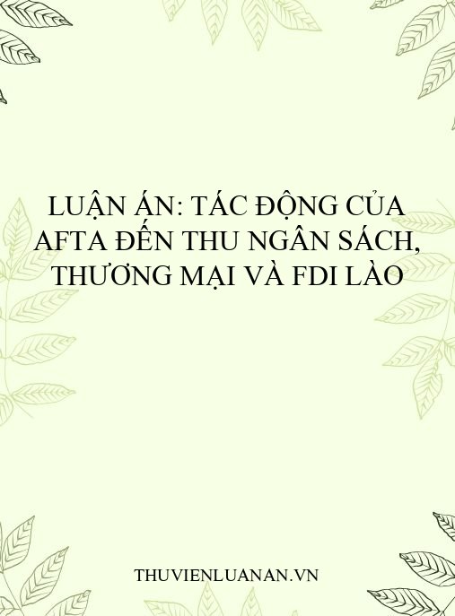 Luận án: Tác động của AFTA đến thu ngân sách, thương mại và FDI Lào
