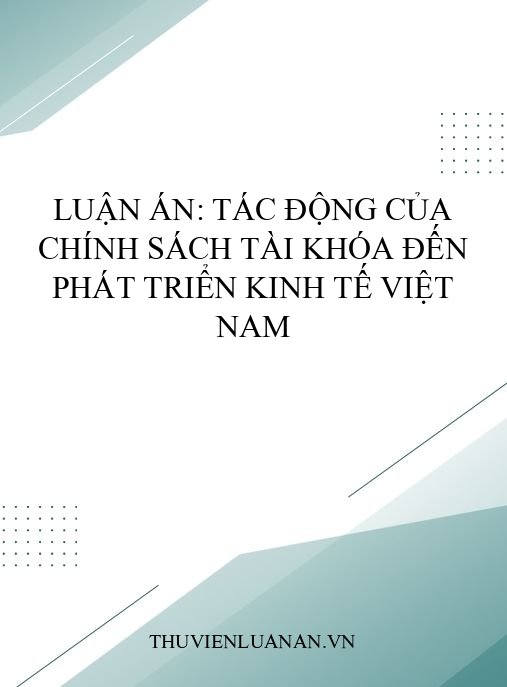 Luận án: Tác động của chính sách tài khóa đến phát triển kinh tế Việt Nam