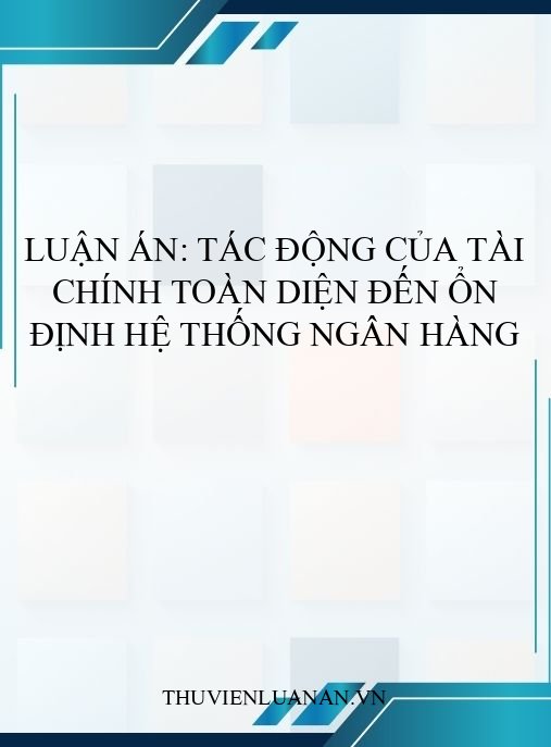 Luận án: Tác động của tài chính toàn diện đến ổn định hệ thống ngân hàng