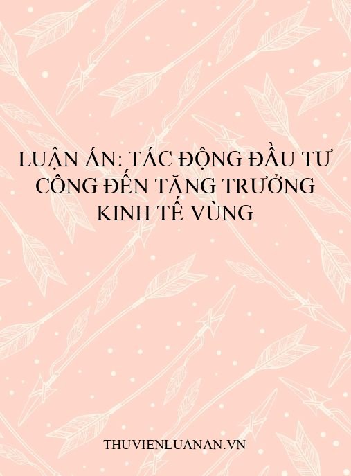 Luận án: Tác động đầu tư công đến tăng trưởng kinh tế vùng