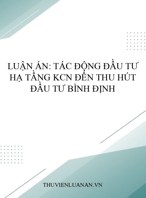 Luận án: Tác động đầu tư hạ tầng KCN đến thu hút đầu tư Bình Định