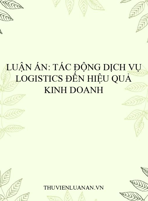 Luận án: Tác động dịch vụ logistics đến hiệu quả kinh doanh
