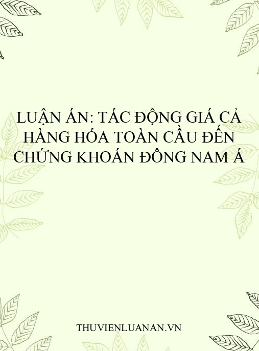 Luận án: Tác động giá cả hàng hóa toàn cầu đến chứng khoán Đông Nam Á