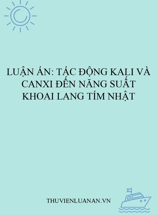 Luận án: Tác động kali và canxi đến năng suất khoai lang Tím Nhật