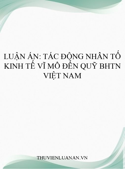Luận án: Tác động nhân tố kinh tế vĩ mô đến quỹ BHTN Việt Nam