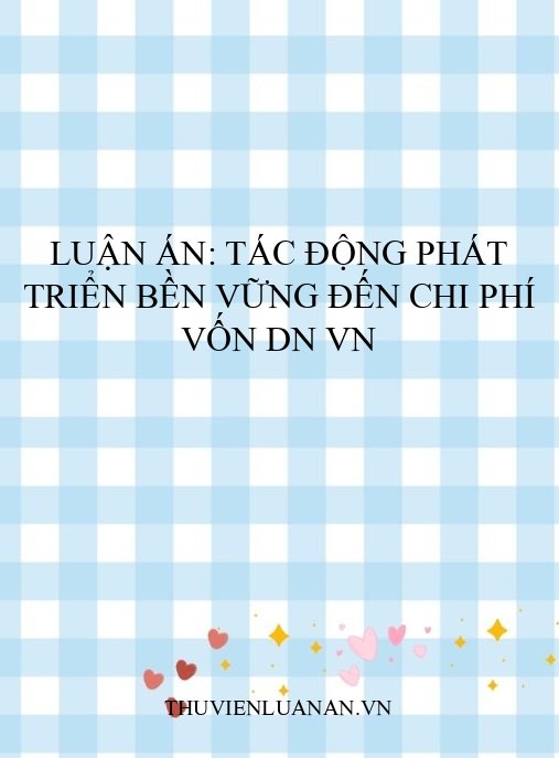 Luận án: Tác động phát triển bền vững đến chi phí vốn DN VN