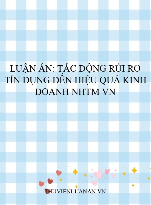 Luận án: Tác động rủi ro tín dụng đến hiệu quả kinh doanh NHTM VN