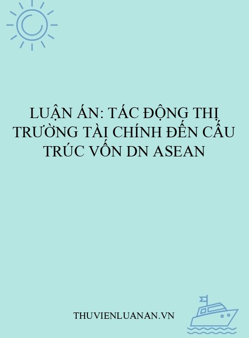 Luận án: Tác động thị trường tài chính đến cấu trúc vốn DN ASEAN