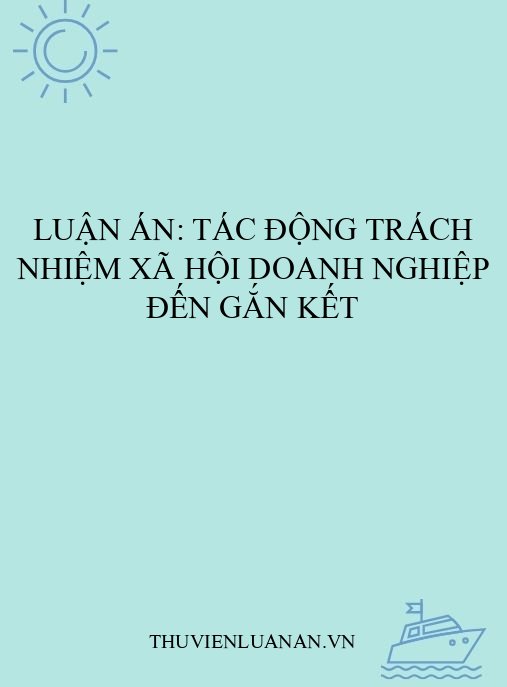 Luận án: Tác động trách nhiệm xã hội doanh nghiệp đến gắn kết