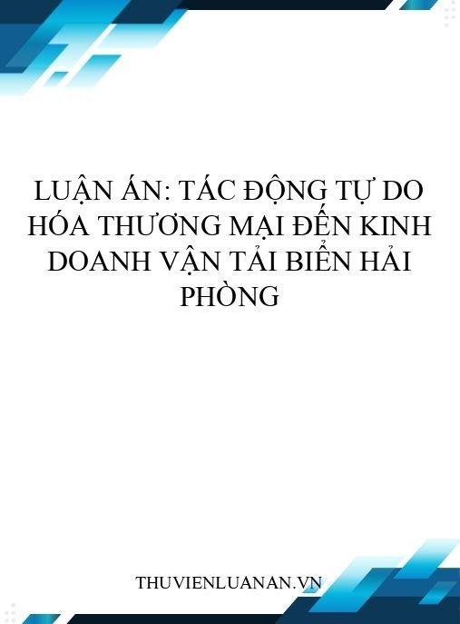 Luận án: Tác động tự do hóa thương mại đến kinh doanh vận tải biển Hải Phòng