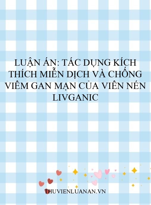 Luận án: Tác dụng kích thích miễn dịch và chống viêm gan mạn của viên nén Livganic
