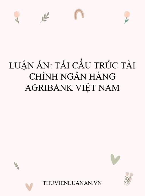 Luận án: Tái cấu trúc tài chính ngân hàng Agribank Việt Nam