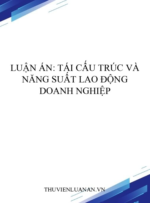 Luận án: Tái cấu trúc và Năng suất lao động doanh nghiệp