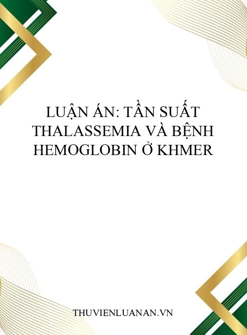 Luận án: Tần suất thalassemia và bệnh hemoglobin ở Khmer