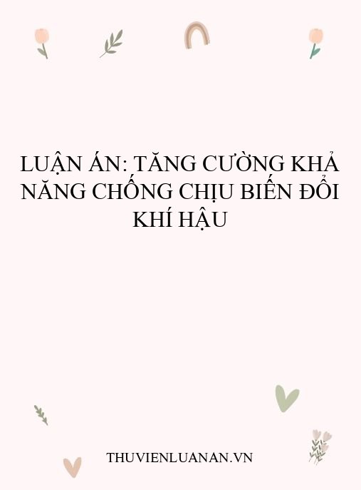 Luận án: Tăng cường khả năng chống chịu biến đổi khí hậu