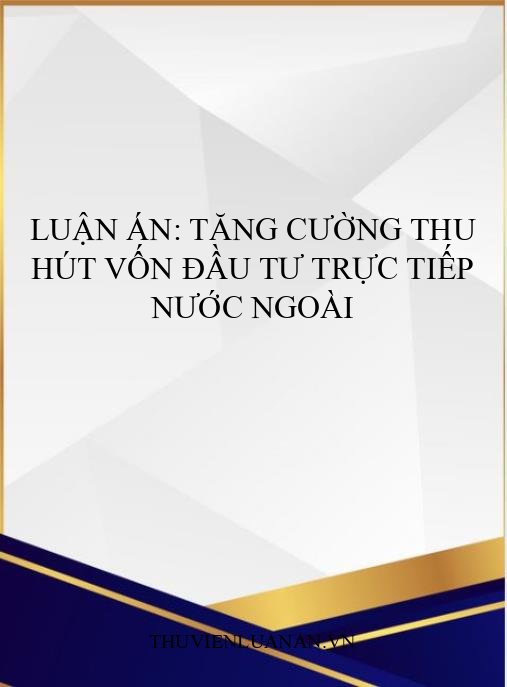 Luận án: Tăng cường thu hút vốn đầu tư trực tiếp nước ngoài