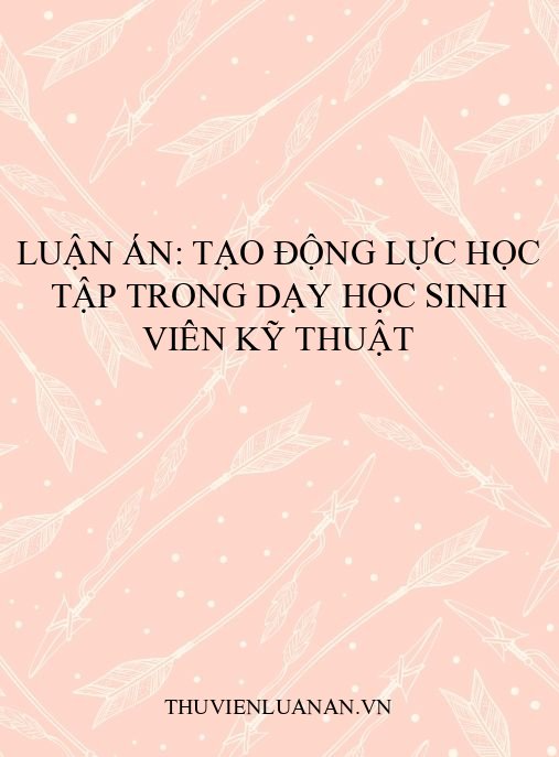 Luận án: Tạo động lực học tập trong dạy học sinh viên kỹ thuật