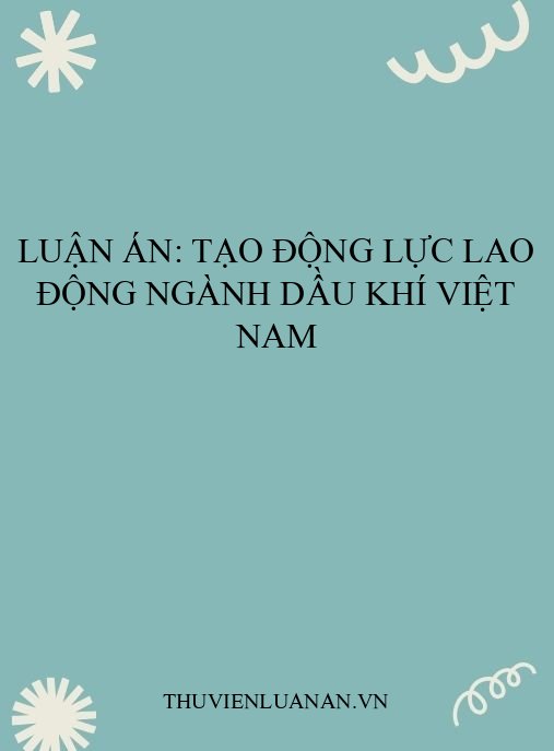 Luận án: Tạo động lực lao động ngành dầu khí Việt Nam