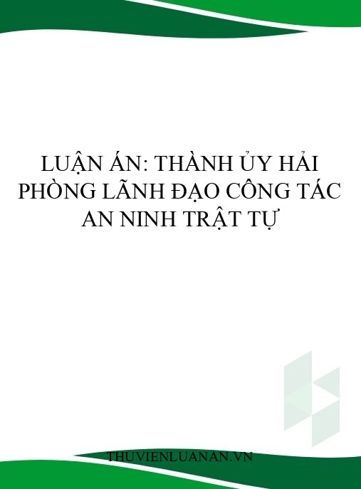 Luận án: Thành ủy Hải Phòng lãnh đạo công tác an ninh trật tự