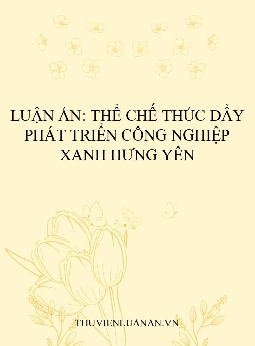 Luận án: Thể chế thúc đẩy phát triển công nghiệp xanh Hưng Yên