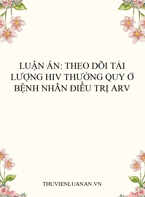 Luận án: Theo dõi tải lượng HIV thường quy ở bệnh nhân điều trị ARV