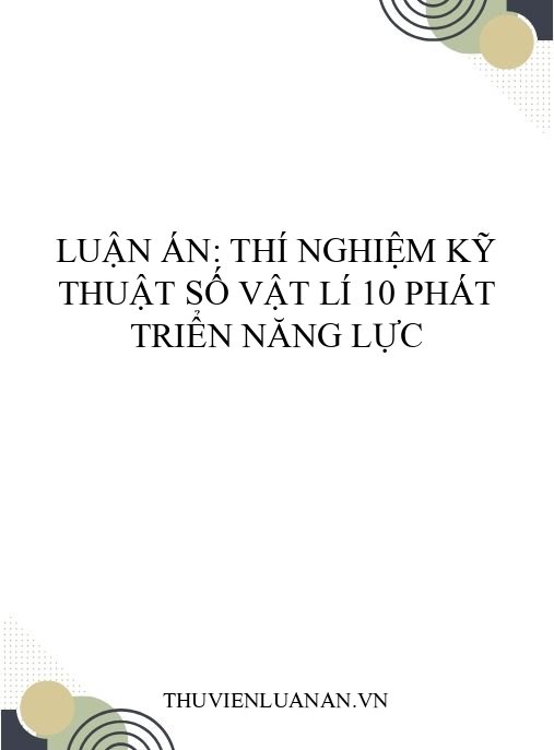 Luận án: Thí nghiệm kỹ thuật số Vật lí 10 phát triển năng lực