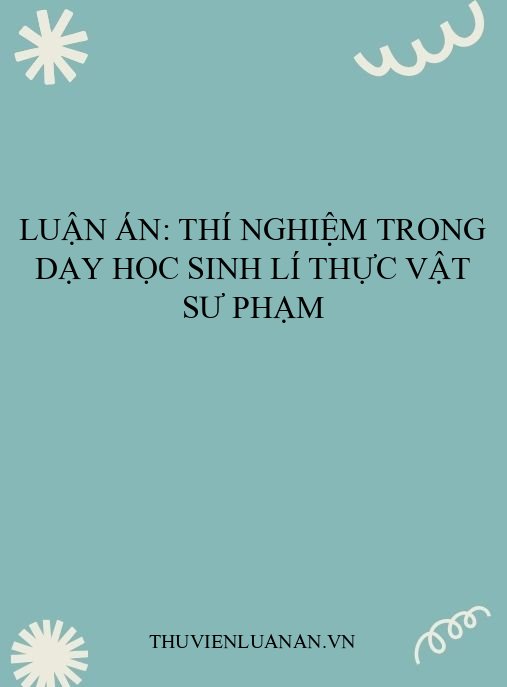 Luận án: Thí nghiệm trong dạy học Sinh lí thực vật Sư phạm