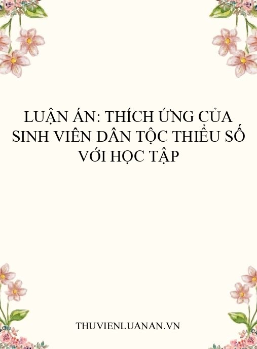 Luận án: Thích ứng của sinh viên dân tộc thiểu số với học tập