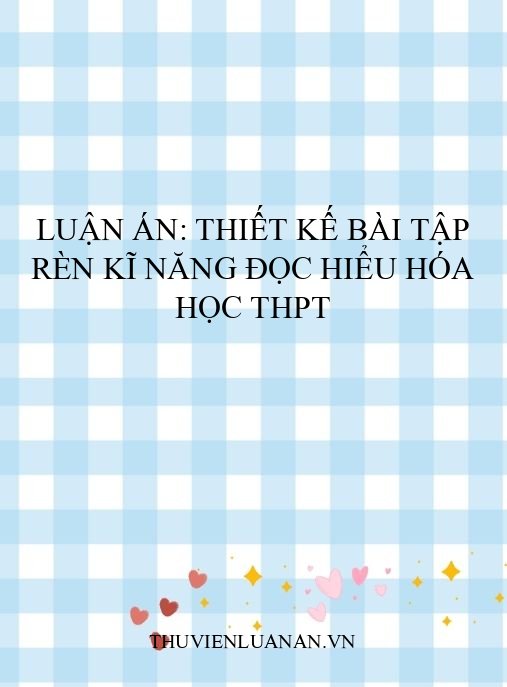 Luận án: Thiết kế bài tập rèn kĩ năng đọc hiểu hóa học THPT