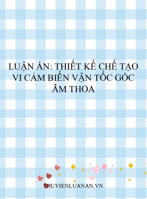 Luận án: Thiết kế chế tạo vi cảm biến vận tốc góc âm thoa