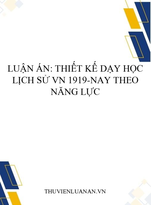 Luận án: Thiết kế dạy học lịch sử VN 1919-nay theo năng lực
