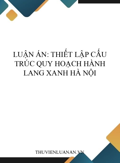 Luận án: Thiết lập cấu trúc quy hoạch Hành lang xanh Hà Nội