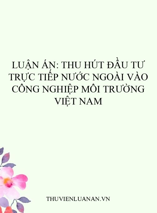 Luận án: Thu hút đầu tư trực tiếp nước ngoài vào công nghiệp môi trường Việt Nam