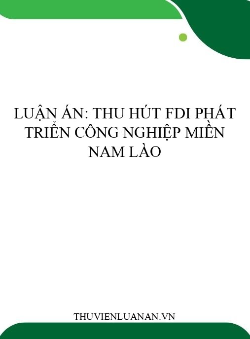 Luận án: Thu hút FDI phát triển công nghiệp miền Nam Lào