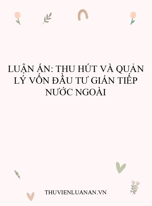 Luận án: Thu hút và quản lý vốn đầu tư gián tiếp nước ngoài