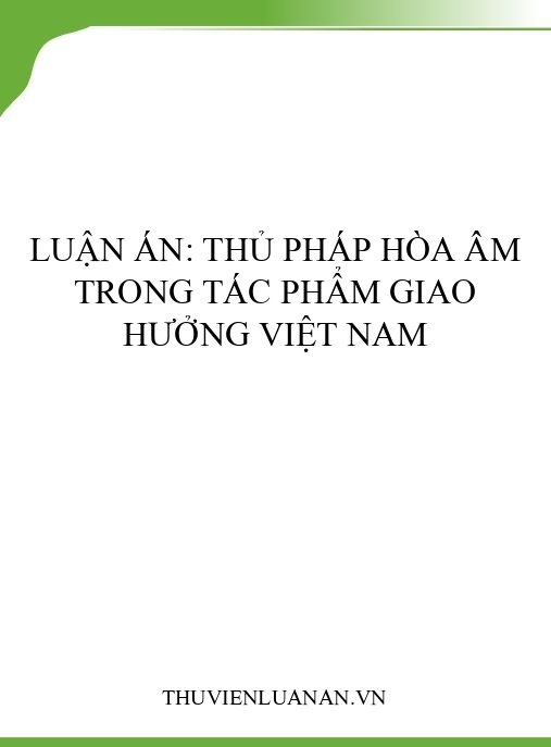 Luận án: Thủ pháp hòa âm trong tác phẩm giao hưởng Việt Nam