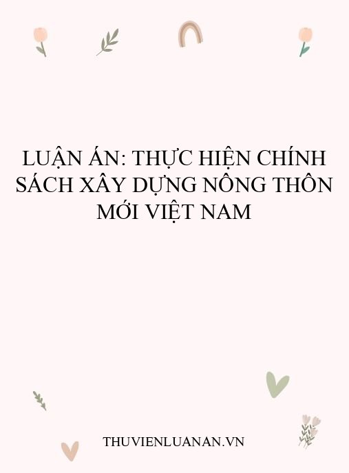 Luận án: Thực hiện chính sách xây dựng nông thôn mới Việt Nam