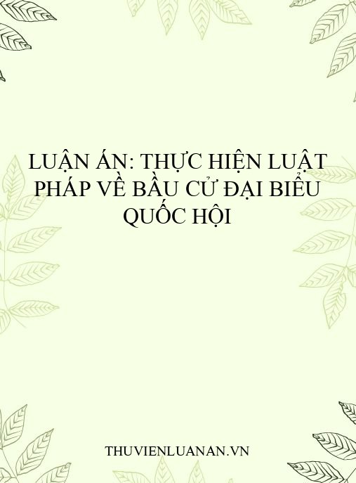 Luận án: Thực hiện luật pháp về bầu cử đại biểu Quốc hội