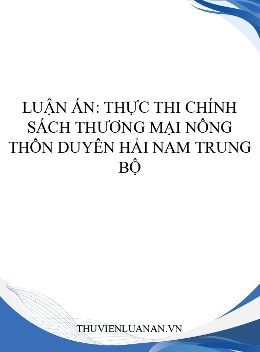 Luận án: Thực thi chính sách thương mại nông thôn Duyên hải Nam Trung bộ