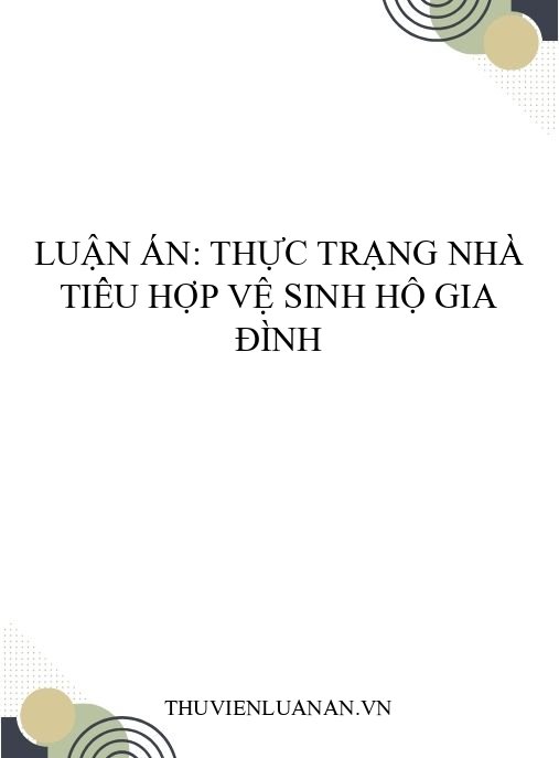 Luận án: Thực trạng nhà tiêu hợp vệ sinh hộ gia đình