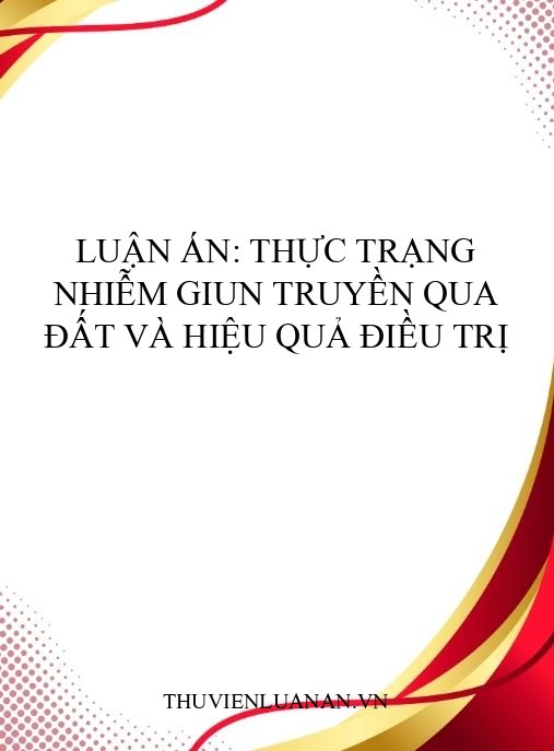 Luận án: Thực trạng nhiễm giun truyền qua đất và hiệu quả điều trị
