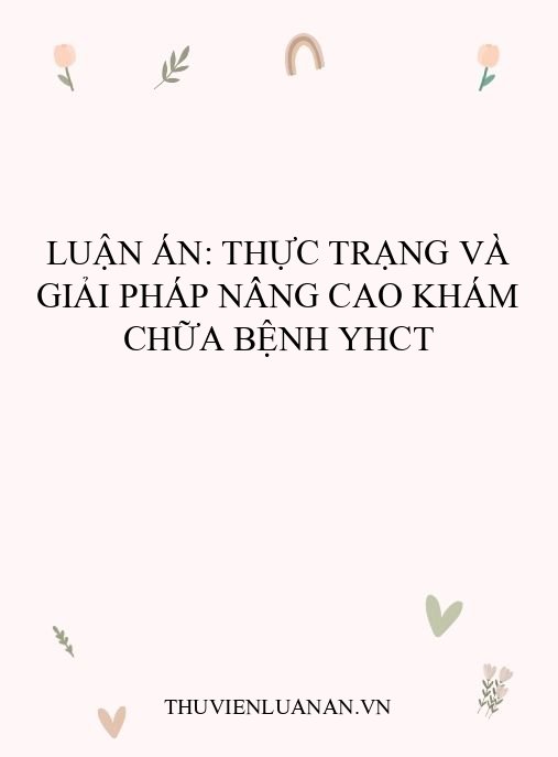 Luận án: Thực trạng và giải pháp nâng cao khám chữa bệnh YHCT