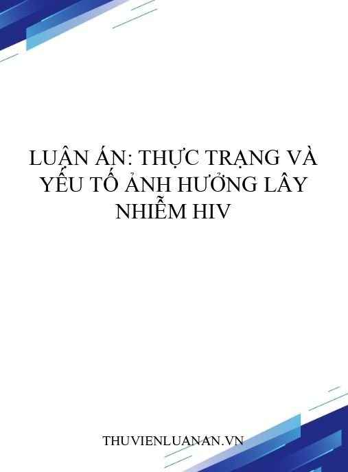Luận án: Thực trạng và yếu tố ảnh hưởng lây nhiễm HIV