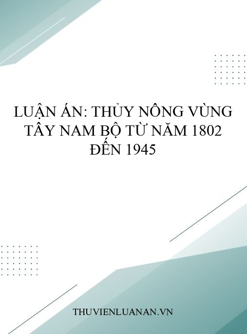 Luận án: Thủy nông vùng Tây Nam Bộ từ năm 1802 đến 1945