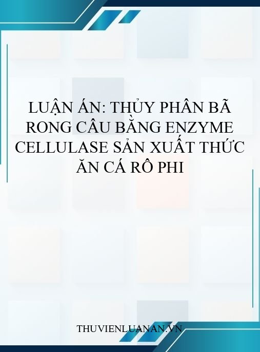 Luận án: Thủy phân bã rong câu bằng enzyme cellulase sản xuất thức ăn cá rô phi